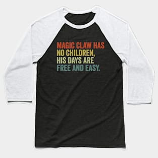 Magic Claw Has No Children His Days Are Free And Easy bluey Baseball T-Shirt